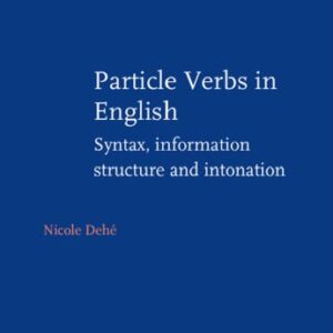 خرید و دانلود نسخه کامل کتاب Particle Verbs in English: Syntax, Information Structure and Intonation.