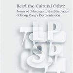 خرید و دانلود نسخه کامل کتاب Read The Cultural Other: Forms Of Otherness In The Discourses Of Hong Kong’s Decolonisation. (Language, Power, and Social Process)