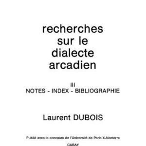 خرید و دانلود نسخه کامل کتاب Recherches sur le dialecte arcadien, III. Notes, index, bibliographie