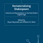 خرید و دانلود نسخه کامل کتاب Rematerializing Shakespeare: Authority and Representation on the Early Modern English Stage