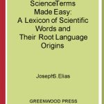 خرید و دانلود نسخه کامل کتاب Science Terms Made Easy: A Lexicon of Scientific Words and Their Root Language Origins