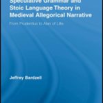 خرید و دانلود نسخه کامل کتاب Speculative Grammar and Stoic Language Theory in Medieval Allegorical Narrative: From Prudentius to Alan of Lille