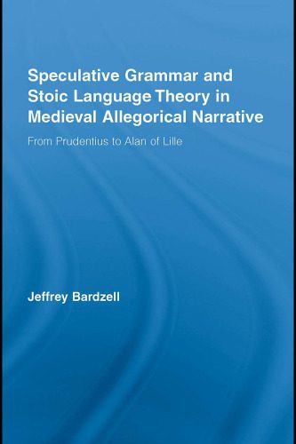 خرید و دانلود نسخه کامل کتاب Speculative Grammar and Stoic Language Theory in Medieval Allegorical Narrative: From Prudentius to Alan of Lille_689ccca7f004d.jpeg خرید و دانلود نسخه کامل کتاب Speculative Grammar and Stoic Language Theory in Medieval Allegorical Narrative: From Prudentius to Alan of Lille