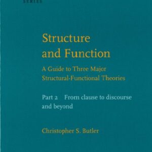 خرید و دانلود نسخه کامل کتاب Structure and Function: A Guide to Three Major Structural-functional Theories: From Clause to Discourse and Beyond Pt. 2 (Studies in Language Companion)