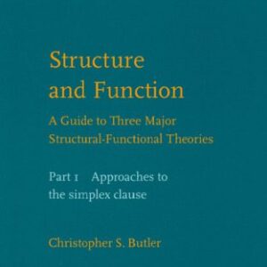 خرید و دانلود نسخه کامل کتاب Structure and Function: Approaches to the Simplex Clause Pt. 1: A Guide to Three Major Structural-functional Theories (Studies in Language Companion)