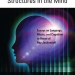 خرید و دانلود نسخه کامل کتاب Structures in the mind : essays on language, music, and cognition in honor of Ray Jackendoff