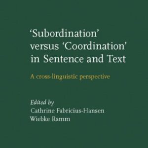 خرید و دانلود نسخه کامل کتاب “Subordination” versus “Coordination” in Sentence and Text: A Cross-linguistic Perspective