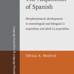 خرید و دانلود نسخه کامل کتاب The Acquisition of Spanish: Morphosyntactic Development in Monolingual and Bilingual L1 Acquisition and Adult L2 Acquisition (Language Acquisition & Language Disorders, Volume 37)
