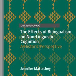 خرید و دانلود نسخه کامل کتاب The Effects of Bilingualism on Non-Linguistic Cognition: A Historic Perspective