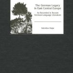 خرید و دانلود نسخه کامل کتاب The German Legacy in East Central Europe as Recorded in Recent German-Language Literature (Studies in German Literature Linguistics and Culture)