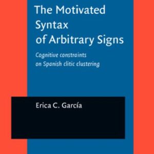 خرید و دانلود نسخه کامل کتاب The Motivated Syntax of Arbitrary Signs: Cognitive Constraints on Spanish Clitic Clustering
