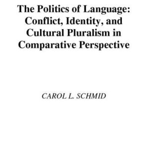 خرید و دانلود نسخه کامل کتاب The Politics of Language: Conflict, Identity, and Cultural Pluralism in Comparative Perspective