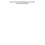 خرید و دانلود نسخه کامل کتاب The Study of Indo-European Vocalism in the 19th Century: From the Beginnings of Whitney and Scherer : a Critical-historical Account