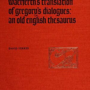 خرید و دانلود نسخه کامل کتاب The Two Versions of Wærferth’s Translation of Gregory’s Dialogues: An Old English Thesaurus