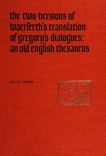 خرید و دانلود نسخه کامل کتاب The Two Versions of Wærferth’s Translation of Gregory’s Dialogues: An Old English Thesaurus_689864d0a2f2d.jpeg خرید و دانلود نسخه کامل کتاب The Two Versions of Wærferth’s Translation of Gregory’s Dialogues: An Old English Thesaurus