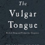 خرید و دانلود نسخه کامل کتاب The Vulgar Tongue: Buckish Slang and Pickpocket Eloquence