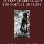 خرید و دانلود نسخه کامل کتاب Tristan Corbiere and the Poetics of Irony (Oxford Modern Languages and Literature Monographs)