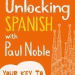 خرید و دانلود نسخه کامل کتاب Unlocking Spanish with Paul Noble: Use What You Already Know