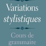 خرید و دانلود نسخه کامل کتاب Variations stylistiques: Cours de grammaire avancée