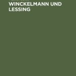 خرید و دانلود نسخه کامل کتاب Winckelmann und Lessing : Vortrag gehalten am 9. Dezember 1940 zum 100. Winckelmannsfest der Archäologischen Gesellschaft zu Berlin