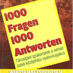 خرید و دانلود نسخه کامل کتاب 1000 Fragen 1000 Antworten. Wirtschaftsdeutsch. Társalgási gyakorlatok a német üzleti középfokú nyelvvizsgákra