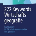 خرید و دانلود نسخه کامل کتاب 222 Keywords Wirtschaftsgeografie: Grundwissen für Wirtschaftswissenschaftler und -praktiker