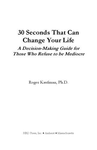 خرید و دانلود نسخه کامل کتاب 30 Seconds That Can Change Your Life: A Decison-Making Guide for Those That Refuse to be Mediocre_68cb35abe7415.jpeg خرید و دانلود نسخه کامل کتاب 30 Seconds That Can Change Your Life: A Decison-Making Guide for Those That Refuse to be Mediocre