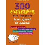 خرید و دانلود نسخه کامل کتاب 300 expressions bien françaises pour épater la galerie