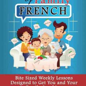 خرید و دانلود نسخه کامل کتاب 52 Weeks of Family French: Bite Sized Weekly Lessons Designed to Get You and Your Family Speaking French Today