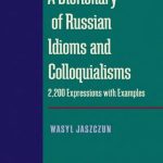 خرید و دانلود نسخه کامل کتاب A Dictionary of Russian Idioms and Colloquialisms  2,200 Expressions with Examples