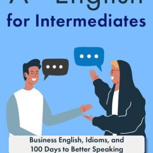 خرید و دانلود نسخه کامل کتاب A+ English for Intermediates: Business English, Idioms, and 100 Days to Better Speaking