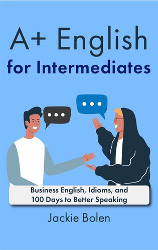خرید و دانلود نسخه کامل کتاب A+ English for Intermediates: Business English, Idioms, and 100 Days to Better Speaking_68be7dd99433d.jpeg خرید و دانلود نسخه کامل کتاب A+ English for Intermediates: Business English, Idioms, and 100 Days to Better Speaking