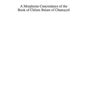 خرید و دانلود نسخه کامل کتاب A Morpheme Concordance to the Book of Chilam Balam of Chumayel