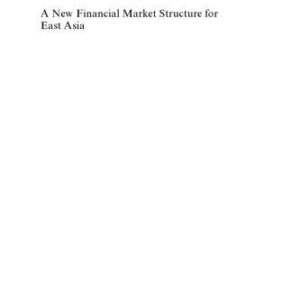 خرید و دانلود نسخه کامل کتاب A New Financial Market Structure for East Asia: Process And Outcomes in Infrastructure Industries