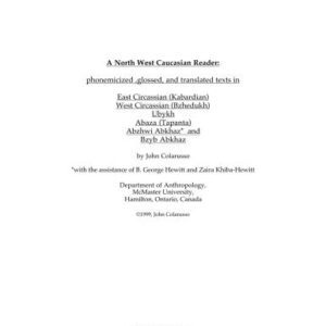 خرید و دانلود نسخه کامل کتاب A North West Caucasian Reader: phonemicized, glossed, and translated texts in East Circassian (Kabardian), West Circassian (Bzhedukh), Ubykh, Abaza (Tapanta), Abzhwi Abkhaz and Bzyb Abkhaz