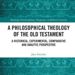 خرید و دانلود نسخه کامل کتاب A Philosophical Theology of the Old Testament: A Historical, Experimental, Comparative and Analytic Perspective