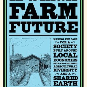 خرید و دانلود نسخه کامل کتاب A Small Farm Future: Making the Case for a Society Built Around Local Economies, Self-Provisioning, Agricultural Diversity, and a Shared Earth