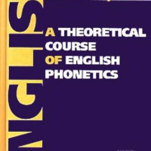 خرید و دانلود نسخه کامل کتاب A Theoretical Course of English Phonetics / Теоретическая фонетика современного английского языка