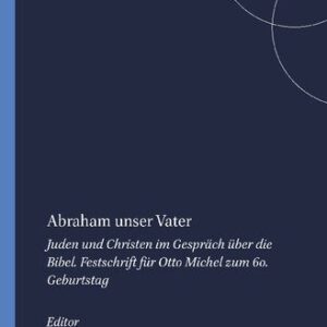 خرید و دانلود نسخه کامل کتاب Abraham unser Vater: Juden und Christen im Gespräch über die Bibel. Festschrift für Otto Michel zum 60. Geburtstag