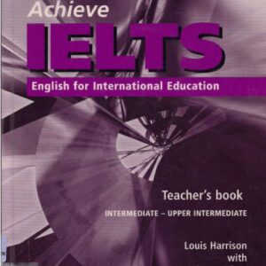 خرید و دانلود نسخه کامل کتاب Achieve IELTS Teacher’s Book: Intermediate to Upper Intermediate: English for International Education