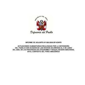 خرید و دانلود نسخه کامل کتاب Actuaciones humanitarias realizadas por la Defensoría del Pueblo con ocasión de los hechos ocurridos el 5 de junio del 2009, en las provincias de Utcubamba y Bagua, región Amazonas, en el contexto del paro amazónico