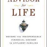 خرید و دانلود نسخه کامل کتاب Advisor for Life: Become the Indispensable Financial Advisor to Affluent Families
