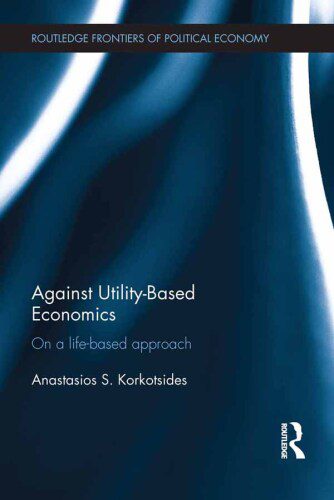 خرید و دانلود نسخه کامل کتاب Against Utility-Based Economics: On a Life-Based Approach_68ca52ccc9a1e.jpeg خرید و دانلود نسخه کامل کتاب Against Utility-Based Economics: On a Life-Based Approach