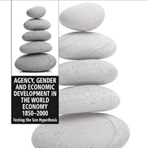 خرید و دانلود نسخه کامل کتاب Agency, Gender and Economic Development in the World Economy 1850–2000: Testing the Sen Hypothesis
