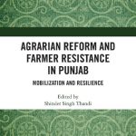 خرید و دانلود نسخه کامل کتاب Agrarian Reform and Farmer Resistance in Punjab: Mobilization and Resilience