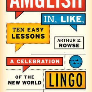 خرید و دانلود نسخه کامل کتاب Amglish In, Like, Ten Easy Lessons: A Celebration of the New World Lingo