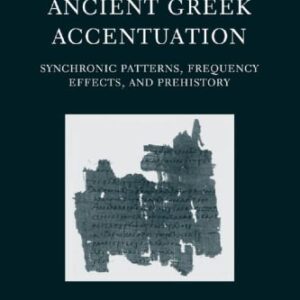 خرید و دانلود نسخه کامل کتاب Ancient Greek Accentuation: Synchronic Patterns, Frequency Effects, and Prehistory