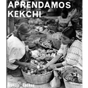 خرید و دانلود نسخه کامل کتاب Aprendamos Kekchí: Gramática Pedagógica Popular de Kekchí