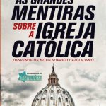 خرید و دانلود نسخه کامل کتاب As grandes mentiras sobre a igreja católica: desvende os mitos sobre o catolicismo