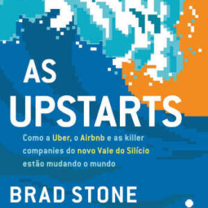 خرید و دانلود نسخه کامل کتاب As upstarts: Como a Uber, o Airbnb e as killer companies do novo Vale do Silício estão mudando o mundo